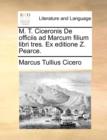 Image for M. T. Ciceronis De officiis ad Marcum filium libri tres. Ex editione Z. Pearce.