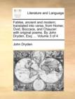 Image for Fables, Ancient and Modern; Translated Into Verse, from Homer, Ovid, Boccace, and Chaucer : With Original Poems. by John Dryden, Esq; ... Volume 3 of 4