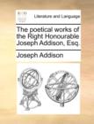 Image for The Poetical Works of the Right Honourable Joseph Addison, Esq.
