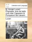 Image for M. Annï¿½i Lucani Pharsalia: sive de bello civili inter Cï¿½sarem &amp; Pompeium libri decem.