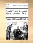 Image for Catulli Tibulli Propertii Opera. Volume 1 of 2