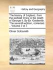 Image for The history of England, from the earliest times to the death of George II. By Dr. Goldsmith. The seventh edition, corrected. .. Volume 3 of 3