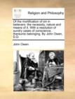 Image for Of the Mortification of Sin in Believers : The Necessity, Nature and Means of It. with a Resolution of Sundry Cases of Conscience, Thereunto Belonging. by John Owen, D.D.