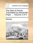 Image for The Iliad of Homer. Translated by Alexander Pope. ... Volume 3 of 4