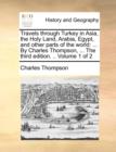 Image for Travels through Turkey in Asia, the Holy Land, Arabia, Egypt, and other parts of the world: ... By Charles Thompson, ... The third edition. .. Volume