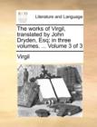 Image for The works of Virgil, translated by John Dryden, Esq; in three volumes. ...  Volume 3 of 3