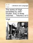 Image for The works of Virgil, translated by John Dryden, Esq; in three volumes. ...  Volume 2 of 3