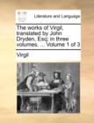 Image for The works of Virgil, translated by John Dryden, Esq; in three volumes. ...  Volume 1 of 3
