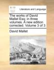Image for The Works of David Mallet Esq; In Three Volumes. a New Edition Corrected. Volume 3 of 3