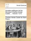 Image for Annales Politiques de Feu Monsieur Charles-Irene Castel, ... Volume 1 of 2