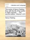 Image for The Works of Henry Fielding, Esq; With the Life of the Author. in Eight Volumes. ... the Second Edition. Volume 3 of 8