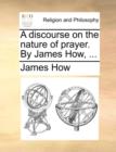 Image for A Discourse on the Nature of Prayer. by James How, ...