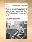 Image for The Vicar of Wakefield. a Tale. in Two Volumes. by Dr. Goldsmith. Volume 1 of 2