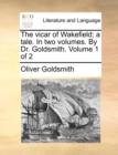 Image for The Vicar of Wakefield; A Tale. in Two Volumes. by Dr. Goldsmith. Volume 1 of 2