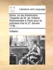 Image for Alzire, ou les Americains. Tragedie de M. de Voltaire. Representee a Paris pour la premiere fois le 27 Janvier 1736. ...