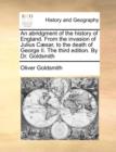 Image for An abridgment of the history of England. From the invasion of Julius Cï¿½sar, to the death of George II. The third edition. By Dr. Goldsmith