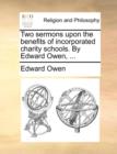 Image for Two Sermons Upon the Benefits of Incorporated Charity Schools. by Edward Owen, ...