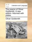 Image for The Poems of Oliver Goldsmith. a New Edition. Adorned with Plates.
