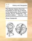 Image for The Roman History from the Foundation of the City of Rome, to the Destruction of the Western Empire. by Dr. Goldsmith. the Seventh Edition. .. Volume 1 of 2
