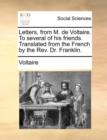 Image for Letters, from M. de Voltaire. To several of his friends. Translated from the French by the Rev. Dr. Franklin.