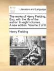 Image for The Works of Henry Fielding, Esq; With the Life of the Author. in Eight Volumes. ... a New Edition. Volume 2 of 8