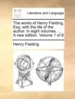 Image for The Works of Henry Fielding, Esq; With the Life of the Author. in Eight Volumes. ... a New Edition. Volume 1 of 8