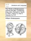 Image for The Works of Shakespeare, Volume the Fifth : Containing, King John; Richard II; Henry IV, Part I; Henry IV, Part II. Volume 5 of 10