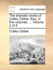 Image for The dramatic works of Colley Cibber, Esq. In five volumes. ...  Volume 2 of 5