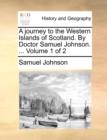 Image for A Journey to the Western Islands of Scotland. by Doctor Samuel Johnson. ... Volume 1 of 2