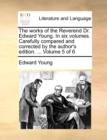 Image for The Works of the Reverend Dr. Edward Young. in Six Volumes. Carefully Compared and Corrected by the Author&#39;s Edition. ... Volume 5 of 6