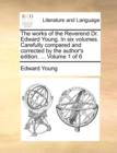 Image for The works of the Reverend Dr. Edward Young. In six volumes. Carefully compared and corrected by the author&#39;s edition. ...  Volume 1 of 6