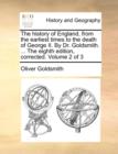 Image for The history of England, from the earliest times to the death of George II. By Dr. Goldsmith. ... The eighth edition, corrected. Volume 2 of 3