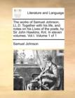Image for The Works of Samuel Johnson, LL.D. Together with His Life, and Notes on His Lives of the Poets, by Sir John Hawkins, Knt. in Eleven Volumes. Vol.I. Volume 1 of 1