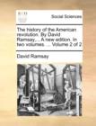 Image for The History of the American Revolution. by David Ramsay, ... a New Edition. in Two Volumes. ... Volume 2 of 2