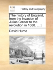 Image for [The history of England, from the invasion of Julius Caesar to the revolution in 1688. ... ]