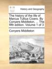 Image for The History of the Life of Marcus Tullius Cicero. by Conyers Middleton, ... the Fifth Edition. Volume 1 of 3