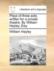 Image for Plays of three acts; written for a private theatre. By William Hayley, Esq.