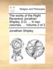 Image for The Works of the Right Reverend Jonathan Shipley, D.D. ... in Two Volumes. ... Volume 2 of 2