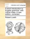 Image for A short introduction to English grammar: with critical notes. A new edition, corrected.