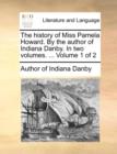 Image for The History of Miss Pamela Howard. by the Author of Indiana Danby. in Two Volumes. ... Volume 1 of 2