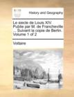Image for Le Siecle de Louis XIV. Publie Par M. de Francheville ... Suivant La Copie de Berlin. Volume 1 of 2