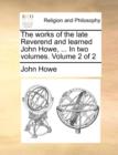 Image for The Works of the Late Reverend and Learned John Howe, ... in Two Volumes. Volume 2 of 2