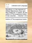 Image for Woodbury : Or, the Memoirs of William Marchmont, Esq. and Miss Walbrook. in Letters. by the Author of the Suspicious Lovers. in Two Volumes. ... Volume 1 of 2