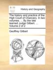 Image for The History and Practice of the High Court of Chancery. in Two Volumes. ... by the Late Learned Judge Gilbert. ... Volume 2 of 2