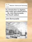 Image for An Introduction to Algebra; With Notes and Observations; ... by John Bonnycastle, ... the Fourth Edition.