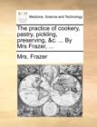 Image for The Practice of Cookery, Pastry, Pickling, Preserving, &amp;C. ... by Mrs Frazer, ...