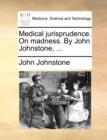 Image for Medical jurisprudence. On madness. By John Johnstone, ...