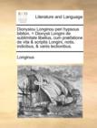 Image for Dionysiou Longinou Peri Hypsous Biblion. = Dionysii Longini de Sublimitate Libellus, Cum PR]Fatione de Vita &amp; Scriptis Longini, Notis, Indicibus, &amp; Variis Lectionibus.
