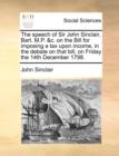 Image for The Speech of Sir John Sinclair, Bart. M.P. &amp;c. on the Bill for Imposing a Tax Upon Income, in the Debate on That Bill, on Friday the 14th December 1798.
