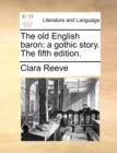 Image for The old English baron: a gothic story. The fifth edition.
